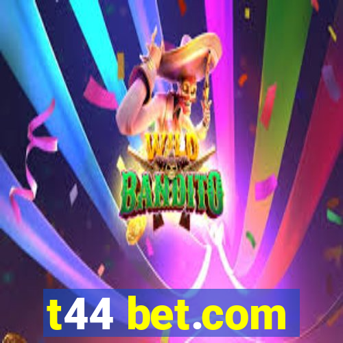 t44 bet.com